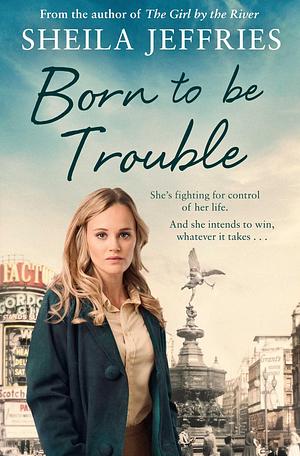 Born to be Trouble by Sheila Jeffries