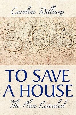 To Save a House: The Plan Revealed by Caroline Williams