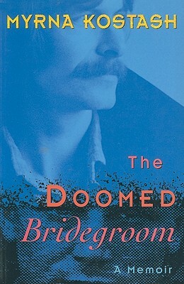 The Doomed Bridegroom by Myrna Kostash