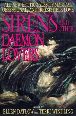 Sirens and Other Daemon Lovers: Magical Tales of Love and Seduction by Ellen Datlow, Terri Windling