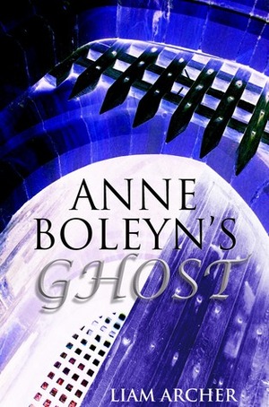 Anne Boleyn's Ghost by Liam Archer
