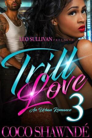 Trill Love 3: An Urban Romance by Coco Shawnde