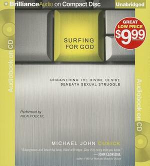 Surfing for God: Discovering the Divine Desire Beneath Sexual Struggle by Michael John Cusick