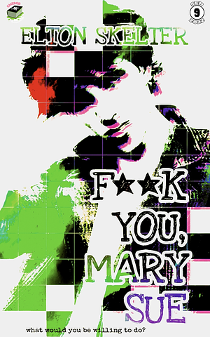 F**k You, Mary Sue by Elton Skelter, Elton Skelter