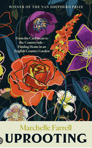 Uprooting: From the Caribbean to the Countryside – Finding Home in an English Country Garden by Marchelle Farrell