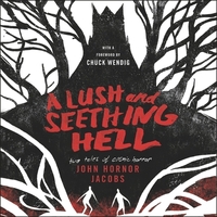 A Lush and Seething Hell by John Hornor Jacobs