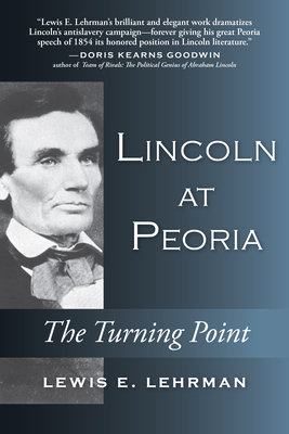 Lincoln at Peoria: The Turning Point by Lewis E. Lehrman