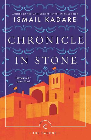 Chronicle in Stone by Ismail Kadare