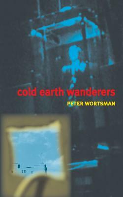 Cold Earth Wanderers by Peter Wortsman