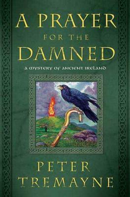 A Prayer for the Damned: A Mystery of Ancient Ireland by Peter Tremayne