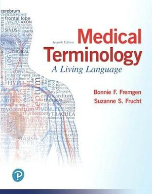 Medical Terminology: A Living Language Plus Mylab Medical Terminology with Pearson Etext - Access Card Package by Bonnie Fremgen, Suzanne Frucht