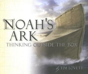 Noah's Ark: Thinking Outside the Box by Tim Lovett