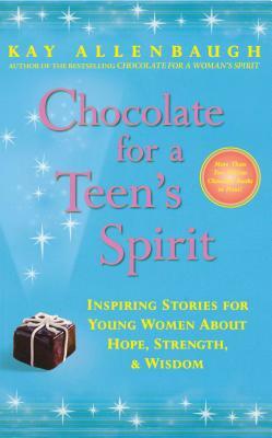 Chocolate for a Teen's Spirit by Kay Allenbaugh