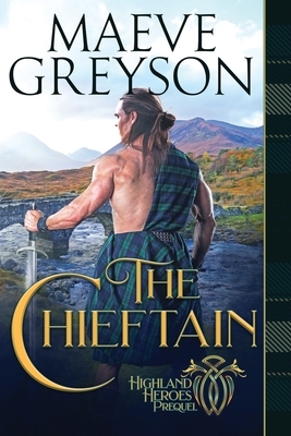 The Chieftain: A Highlander's Heart and Soul Novel by Maeve Greyson