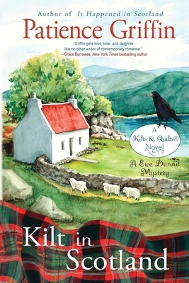 Kilt in Scotland: A Ewe Dunnit Mystery, Kilts and Quilts Book 8 by Patience Griffin