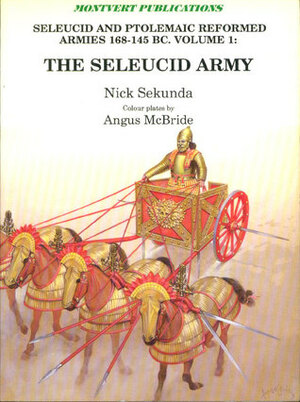 The Seleucid Army (Seleucid and Ptolemaic Reformed Armies 168-145 BC Volume 1) by Nicholas Sekunda