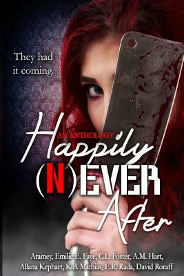 Happily Never After by Emilie E. Faye, Aramey, A. M. Hart