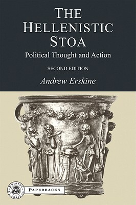 The Hellenistic Stoa: Political Thought and Action by Andrew Erskine