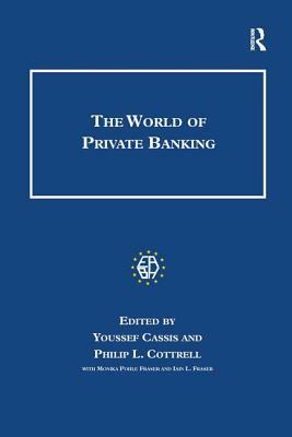 The World of Private Banking by Iain L. Fraser, Philip Cottrell, Youssef Cassis