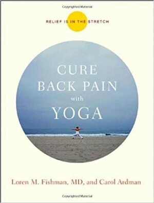 Cure Back Pain with Yoga by Loren Fishman, Carol Ardman