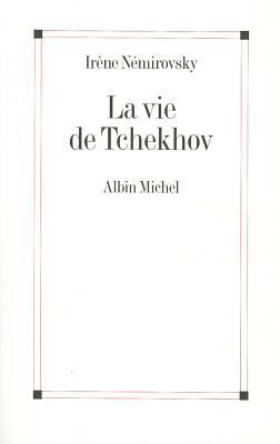 La vie de Tchekhov by Irène Némirovsky