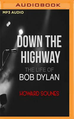 Down the Highway: The Life of Bob Dylan by Howard Sounes