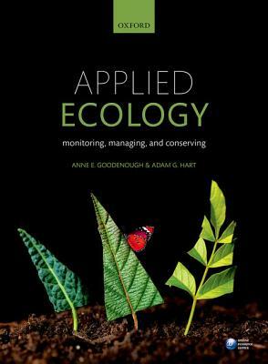 Applied Ecology: Monitoring, Managing, and Conserving by Anne Goodenough, Adam Hart