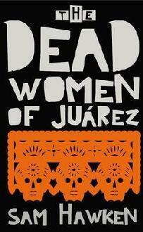 The Dead Women of Juárez by Sam Hawken