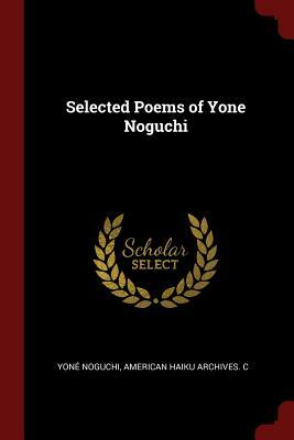 Selected Poems of Yone Noguchi by Yone Noguchi, American Haiku Archives C