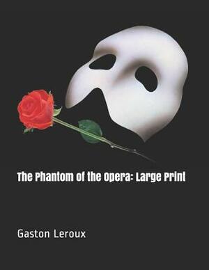 The Phantom of the Opera: Large Print by Gaston Leroux