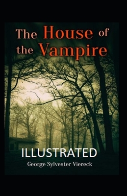 THE HOUSE OF THE VAMPIRE Illustrated by George Sylvester Viereck