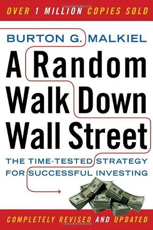 A Random Walk Down Wall Street: The Time-tested Strategy for Successful Investing by Burton G. Malkiel