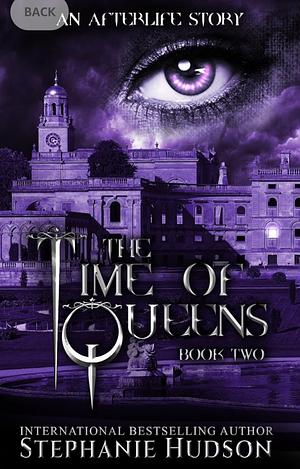 The Time Of Queens by Stephanie Hudson