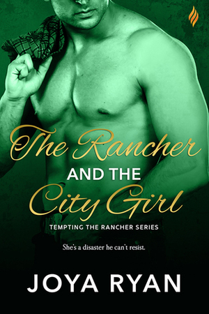 The Rancher and the City Girl by Joya Ryan