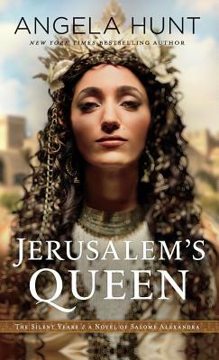 Jerusalem's Queen: A Novel of Salome Alexandra by Angela Hunt