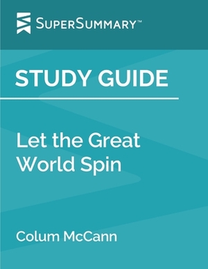Study Guide: Let the Great World Spin by Colum McCann (SuperSummary) by SuperSummary