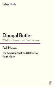 Full Moon: The Amazing Rock and Roll Life of Keith Moon by Peter Lawrence, Dougal Butler, Chris Trengove