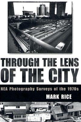 Through the Lens of the City: NEA Photography Surveys of the 1970s by Mark Rice