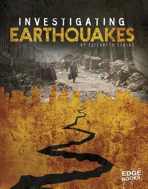 Investigating Earthquakes by Elizabeth Elkins