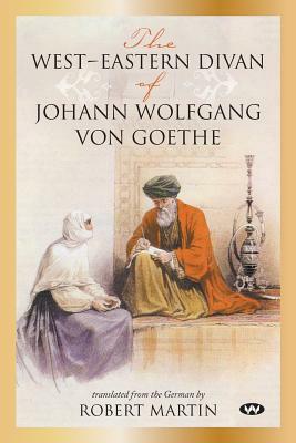 The West-Eastern Divan of Johann Wolfgang von Goethe by Johann Wolfgang von Goethe