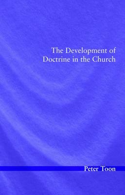 The Development of Doctrine in the Church by Peter Toon