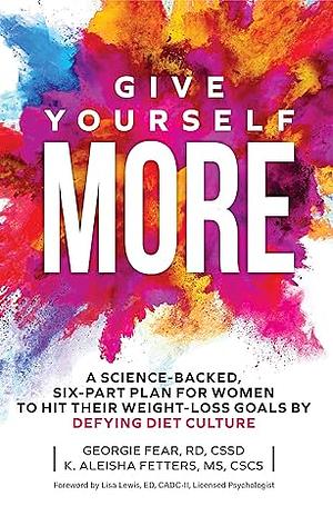 Give Yourself More by K. Aleisha Fetters, Georgie Fear