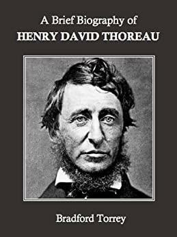 A Brief Biography of Henry David Thoreau by Bradford Torrey