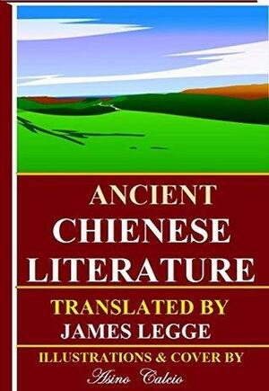 Ancient Chienese Literature (Illustrated): Analects of Confucius, The Travel of Fa Hien, The Sorrow of Han, The Sayings of Manicus, Greater Odes of the Kingdom, Odes of the Temple and Altar by Conficius