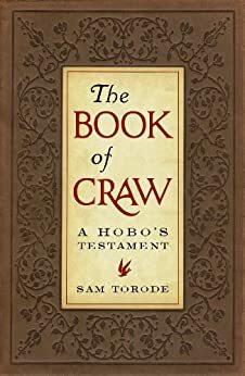 The Book of Craw: A Hobo\'s Testament by Sam Torode