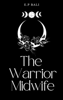 The Warrior Midwife by E.P. Bali