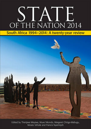 State of the Nation: South Africa 1994�2014 a Twenty-year Review of Freedom and Democracy by Francis Nyamnjoh