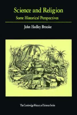 Science and Religion: Some Historical Perspectives by John Hedley Brooke