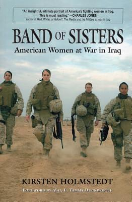 Band of Sisters: American Women at War in Iraq by Kirsten Holmstedt