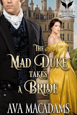 The Mad Duke Takes a Bride  by Ava MacAdams